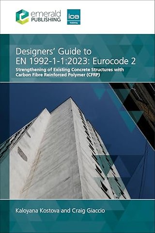 Designers` Guide to EN 1992–1–1:2023: Eurocode 2 – Strengthening of Existing Concrete Structures with Carbon Fibre Reinforced Polymer (CFRP)