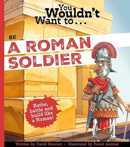 You Wouldn't Want to Be a Roman Soldier!