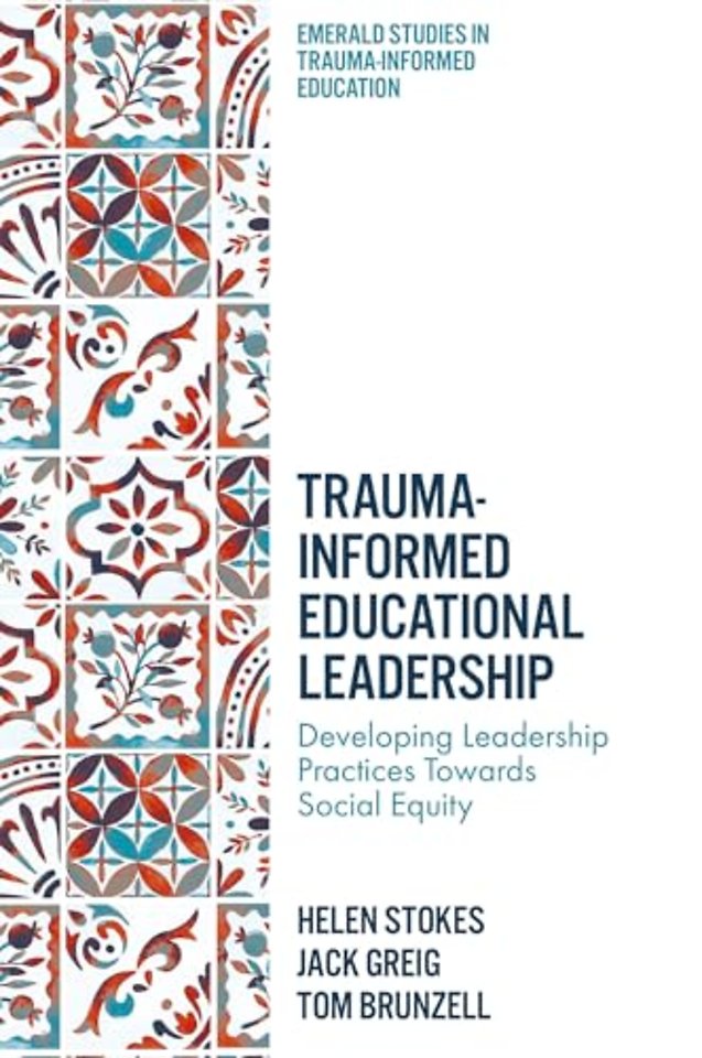 Trauma–Informed Educational Leadership – Developing Leadership Practices Towards Social Equity