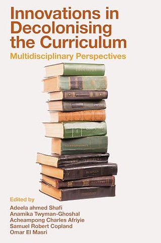 Innovations in Decolonising the Curriculum – Multidisciplinary Perspectives