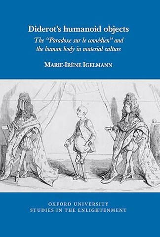 Diderot′s humanoid objects – The "Paradoxe sur le comédien" and the human body in material culture