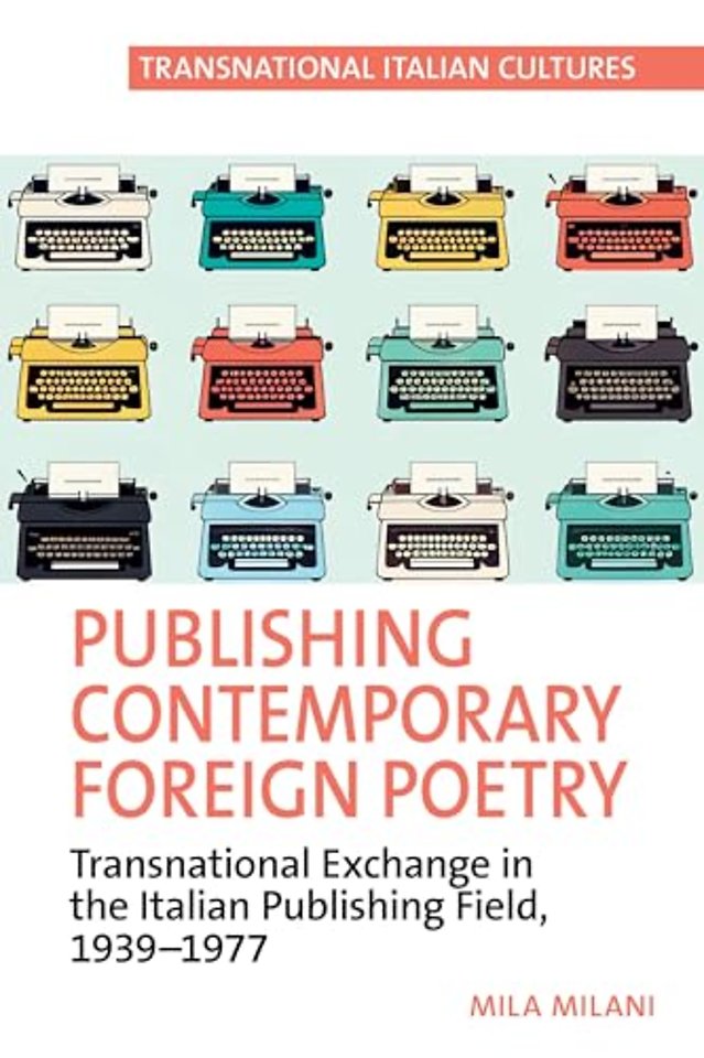 Publishing Contemporary Foreign Poetry – Transnational Exchange in the Italian Publishing Field, 1939–1977