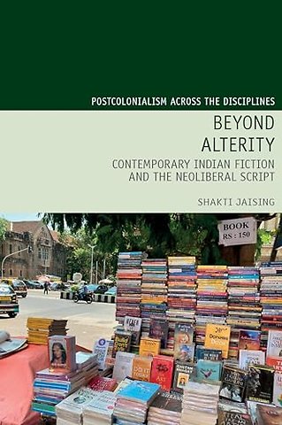 Beyond Alterity – Contemporary Indian Fiction and the Neoliberal Script