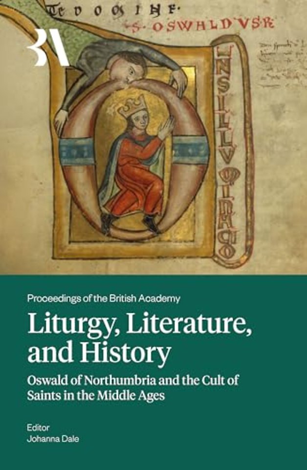 Liturgy, Literature and History – Oswald of Northumbria and the Cult of Saints in the Middle Ages