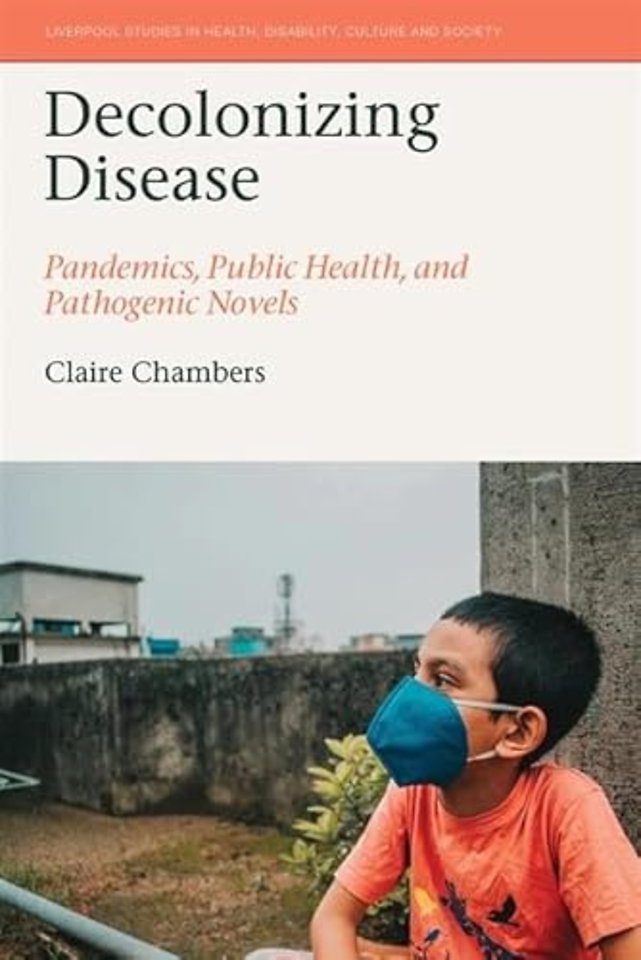 Decolonizing Disease – Pandemics, Public Health, and Pathogenic Novels