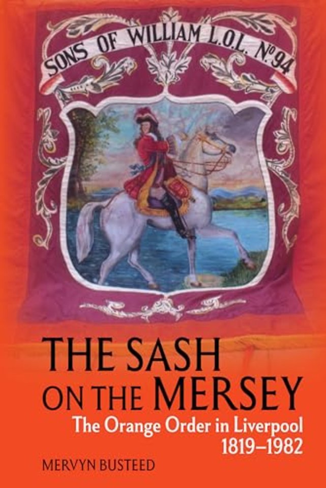 The Sash on the Mersey – The Orange Order in Liverpool (1819–1982)