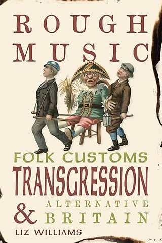 Rough Music – Folk Customs, Transgression and Alternative Britain