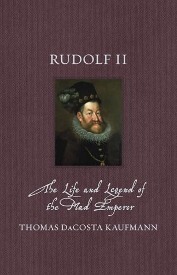 Rudolf II – The Life and Legend of the Mad Emperor