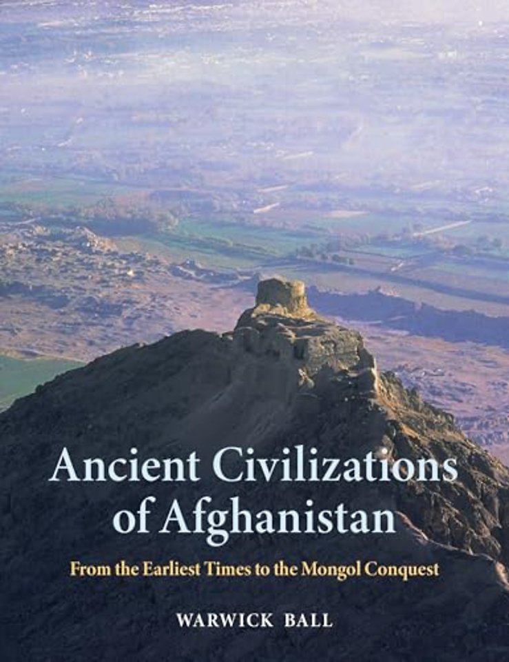 Ancient Civilizations of Afghanistan – From the Earliest Times to the Mongol Conquest