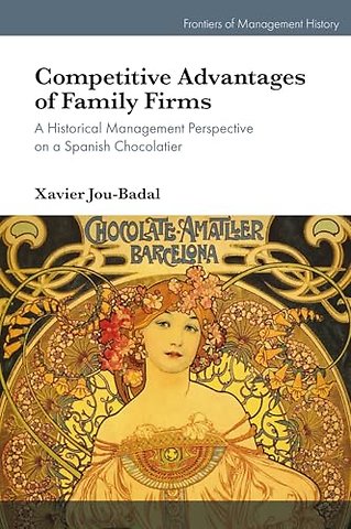 Competitive Advantages of Family Firms – A Historical Management Perspective on a Spanish Chocolatier