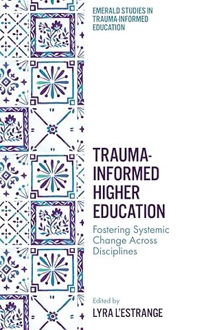 Trauma–Informed Higher Education – Fostering Systemic Change Across Disciplines
