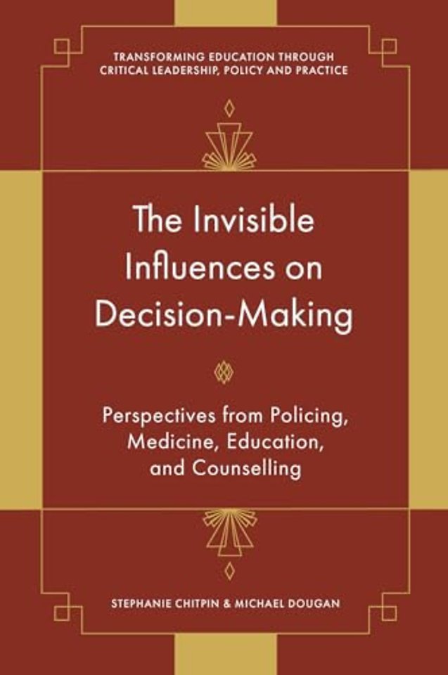 The Invisible Influences on Decision–Making – Perspectives from Policing, Medicine, Education, and Counselling