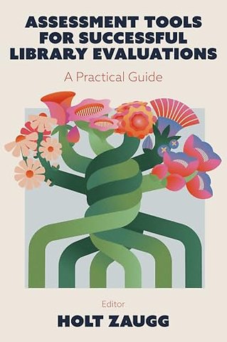 Assessment Tools for Successful Library Evaluati – A Practical Guide