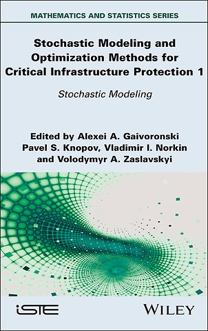 Stochastic Modeling and Optimization Methods for Critical Infrastructure Protection, Volume 1