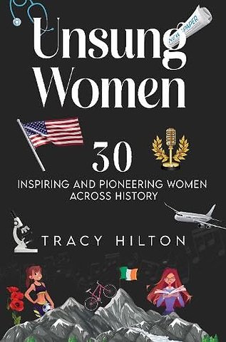 Unsung Women: 30 inspiring and pioneering women across history