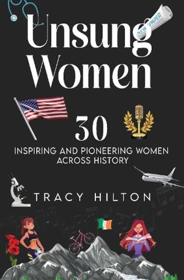 Unsung Women: 30 inspiring and pioneering women across history
