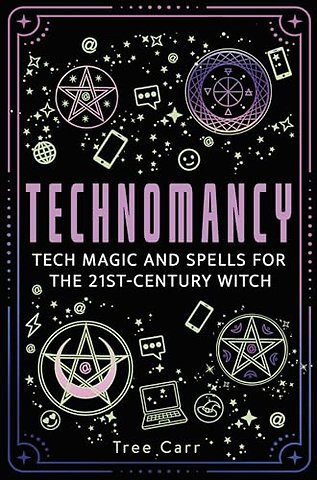 Technomancy – Tech Magic and Spells for the 21st–Century Witch