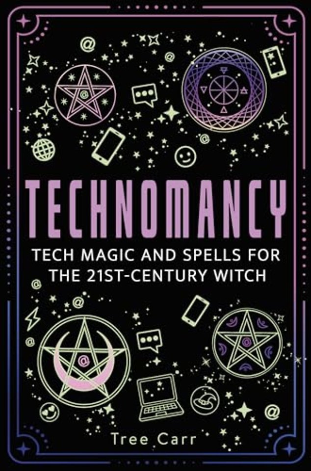 Technomancy – Tech Magic and Spells for the 21st–Century Witch
