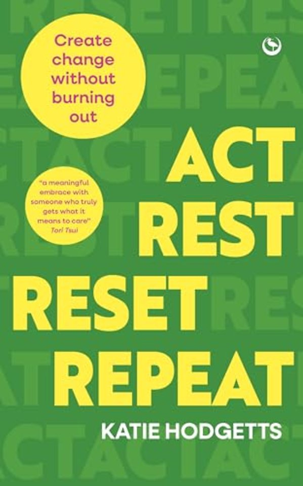 Act, Rest, Reset, Repeat – Create change without burning out
