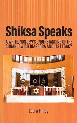Shiksa Speaks – A White, Non–Jew′s Understanding of the Cuban Jewish Diaspora and Its Legacy