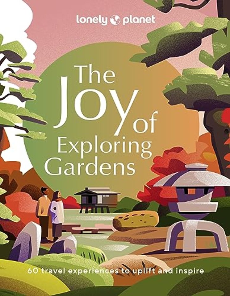 Lonely Planet The Joy of Exploring Gardens