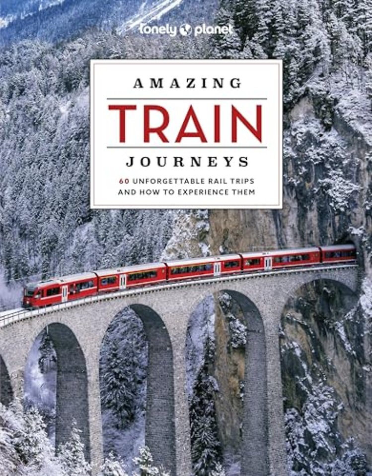 Lonely Planet Amazing Train Journeys