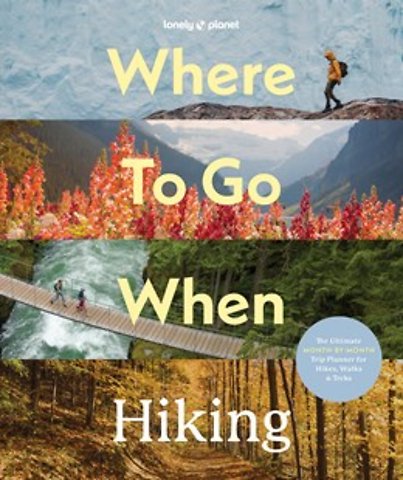 Lonely Planet Where to go when: Hiking