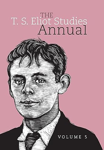The T. S. Eliot Studies Annual: Volume 5