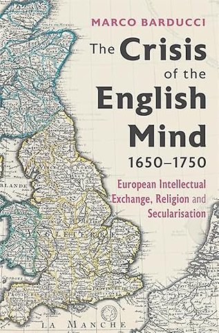 Crisis of the English Mind, 1650–1750 – European Intellectual Exchange, Religion and Secularisation
