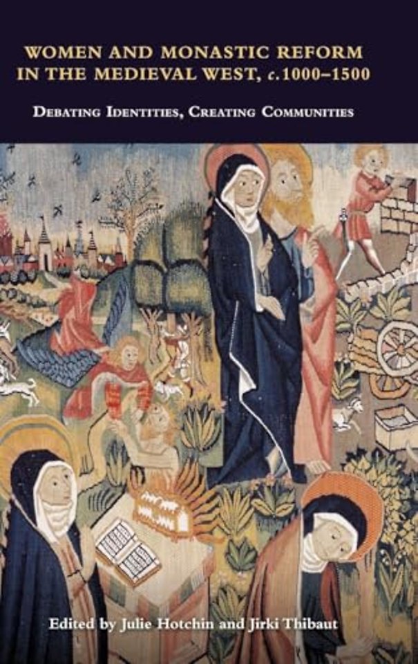 Women and Monastic Reform in the Medieval West, – Debating Identities, Creating Communities