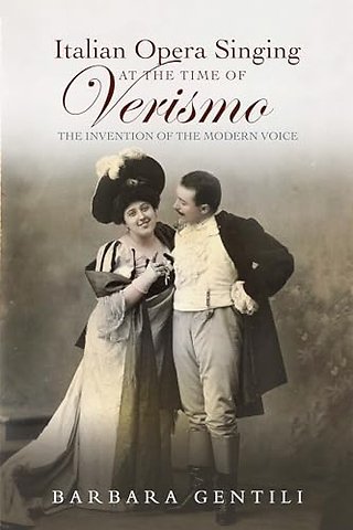 Italian Opera Singing at the Time of Verismo – The Invention of the Modern Voice