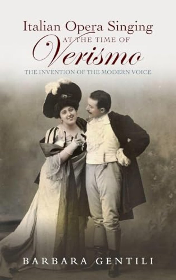 Italian Opera Singing at the Time of Verismo – The Invention of the Modern Voice