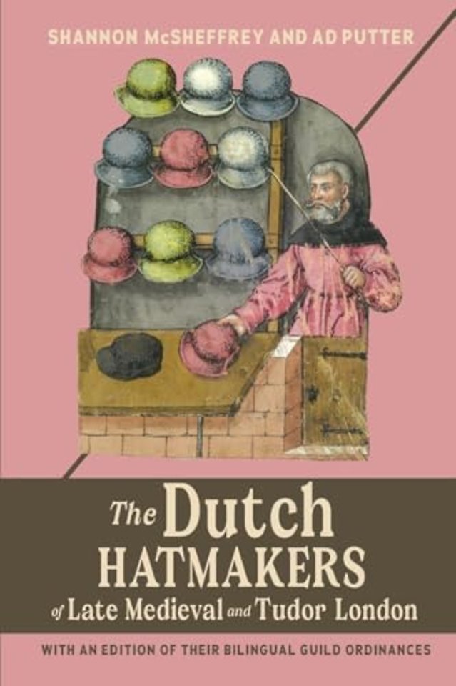 Dutch Hatmakers of Late Medieval and Tudor Londo – London – with an edition of their bilingual Guild Ordinances