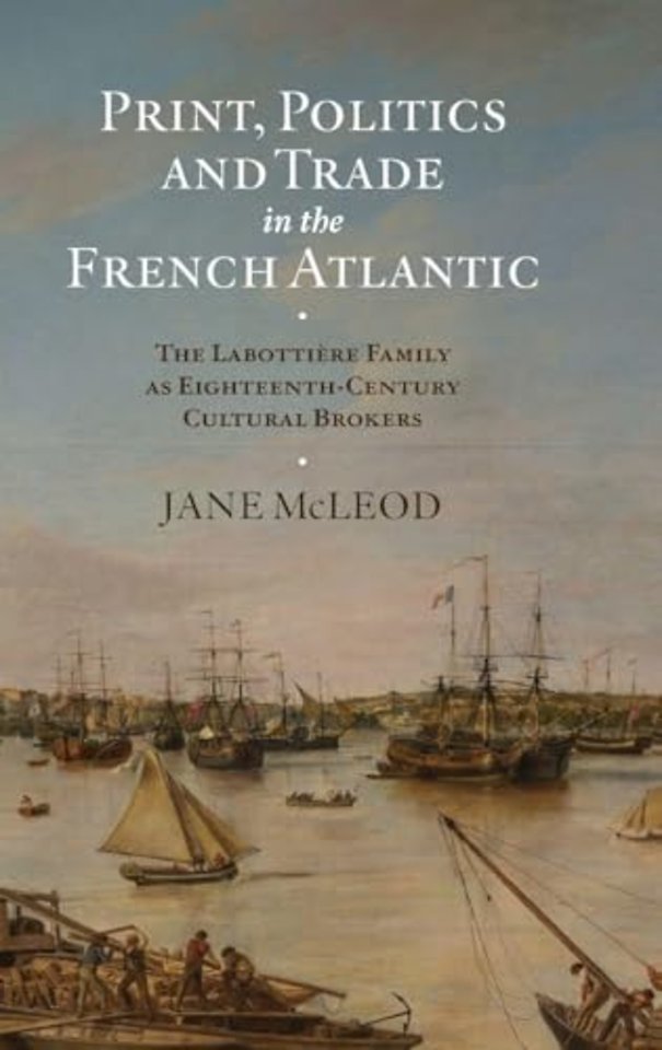 Print, Politics and Trade in the French Atlantic – The Labottière Family as Eighteenth–Century Cultural Brokers