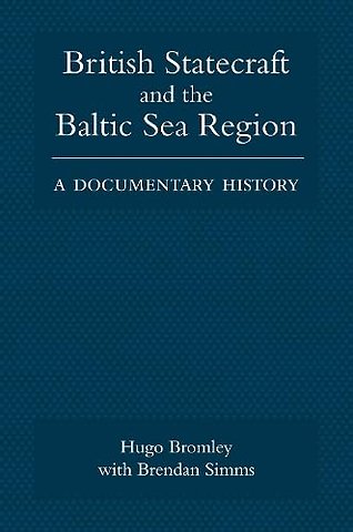 British Statecraft and the Baltic Sea Region – A Documentary History