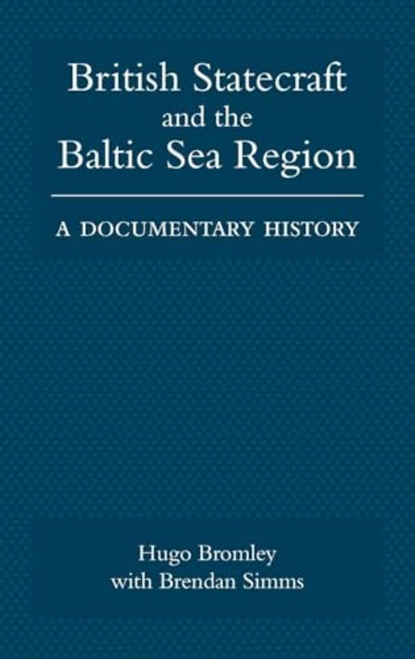 British Statecraft and the Baltic Sea Region – A Documentary History
