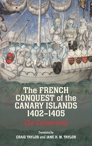 The French Conquest of the Canary Islands, 1402-1405 (Le Canarien)