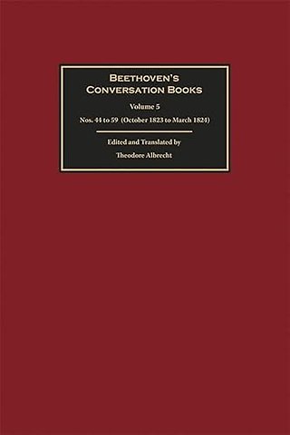 Beethoven′s Conversation Books Volume 5 – Nos. 44 to 59 (October 1823 to March 1824)