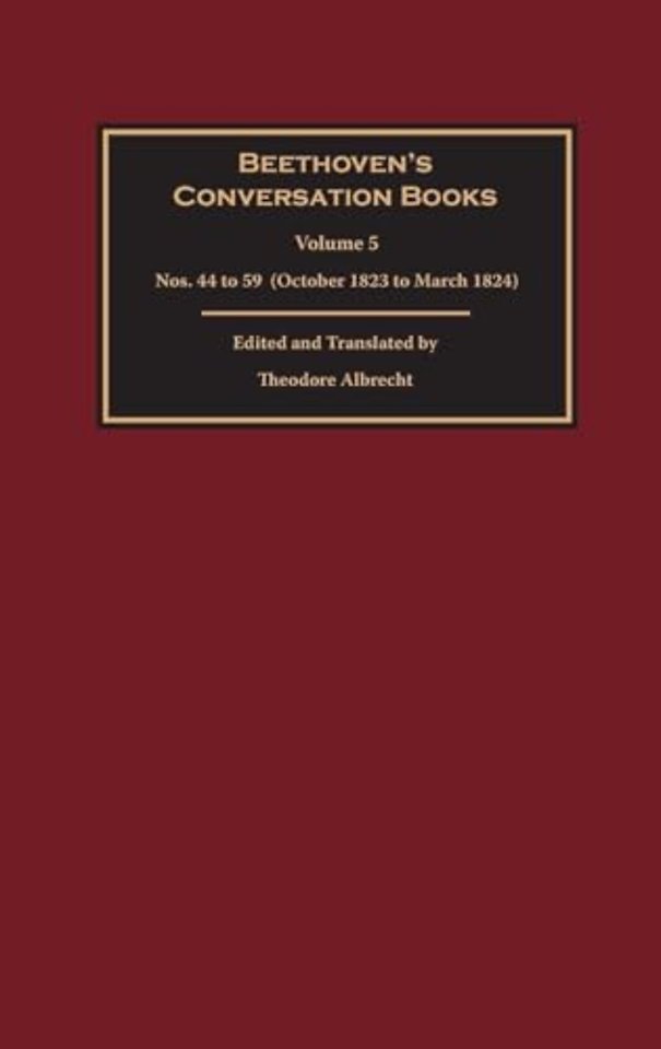 Beethoven′s Conversation Books Volume 5 – Nos. 44 to 59 (October 1823 to March 1824)