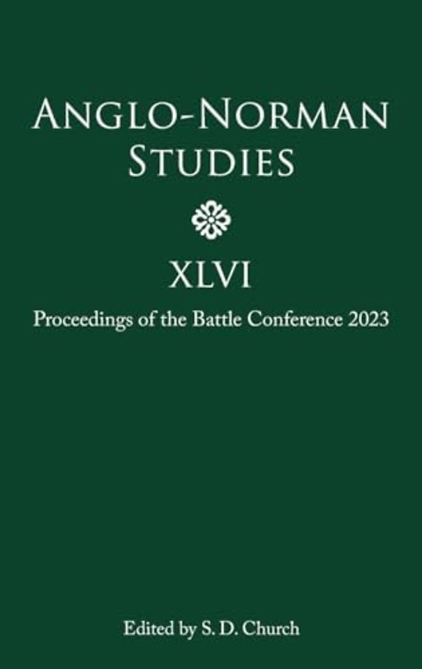 Anglo–Norman Studies XLVI – Proceedings of the Battle Conference 2023
