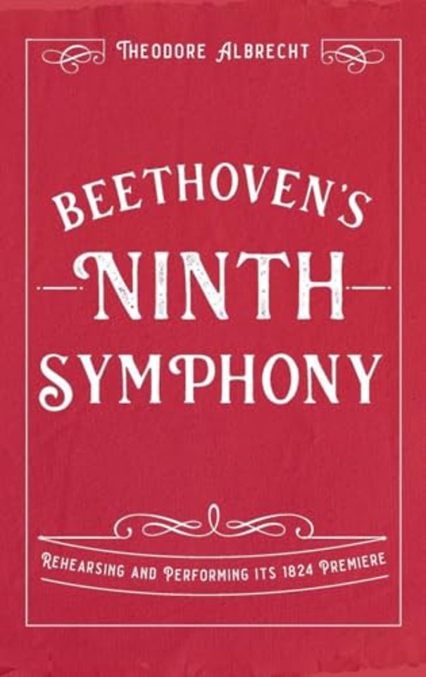 Beethoven′s Ninth Symphony – Rehearsing and Performing its 1824 Premiere