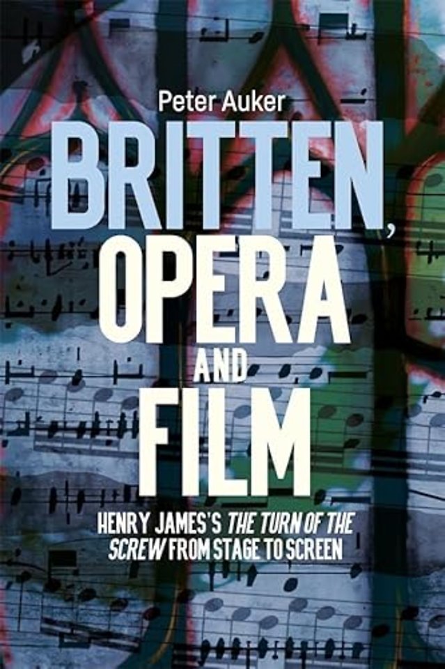 Britten, Opera and Film – Henry James′s The Turn of the Screw from Stage to Screen