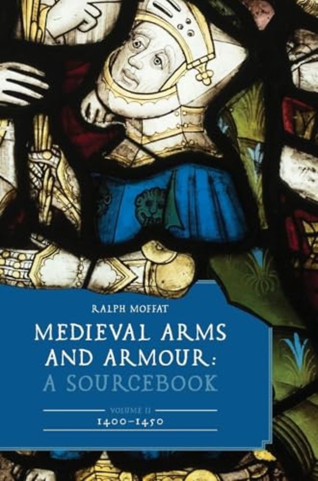 Medieval Arms and Armour: A Sourcebook. Volume II: 1400–1450