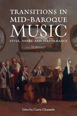 Transitions in Mid–Baroque Music – Style, Genre and Performance