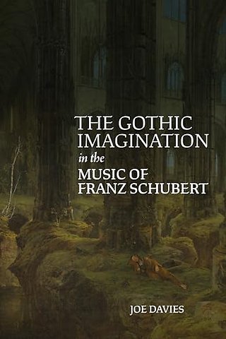 Gothic Imagination in the Music of Franz Schubert
