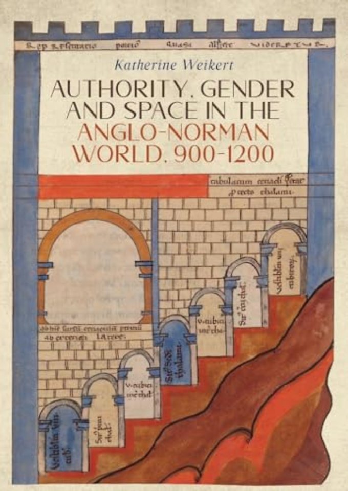 Authority, Gender and Space in the Anglo–Norman World, 900–1200