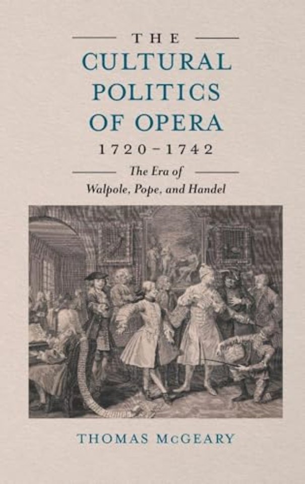 Cultural Politics of Opera, 1720–1742 – The Era of Walpole, Pope, and Handel
