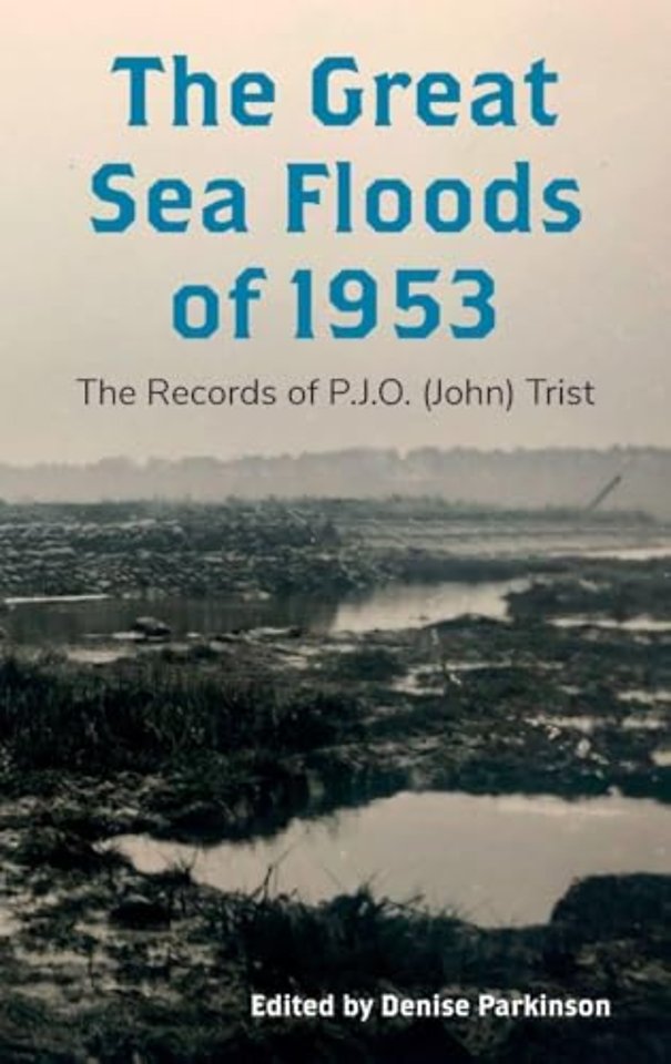 The Great Sea Floods of 1953 – The Records of P.J.O. (John) Trist