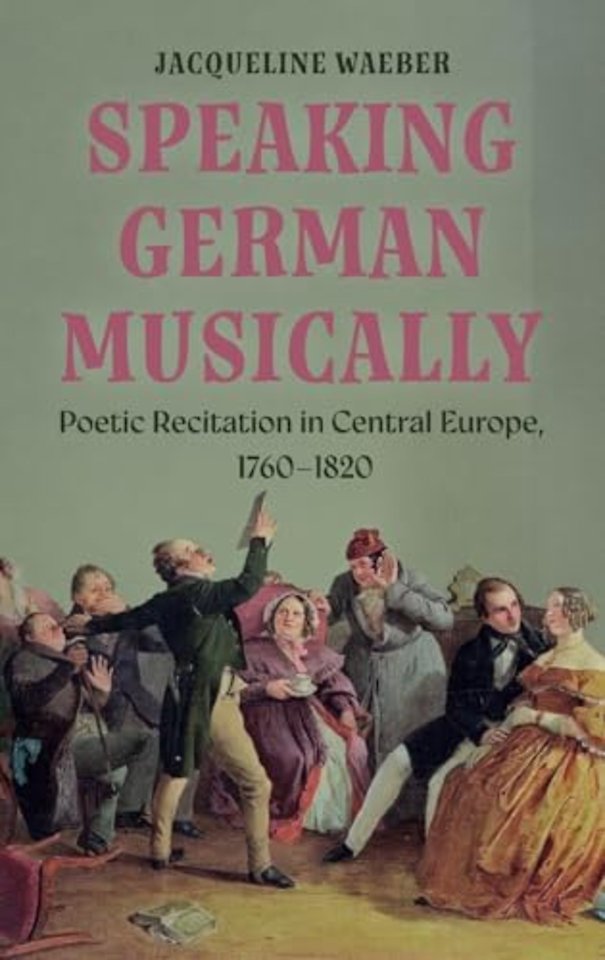 Speaking German Musically: Poetic Recitation in Central Europe, 1760-1820