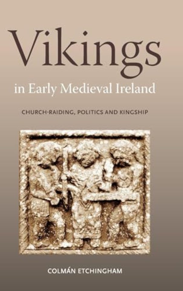 Vikings in Early Medieval Ireland – Church–Raiding, Politics and Kingship
